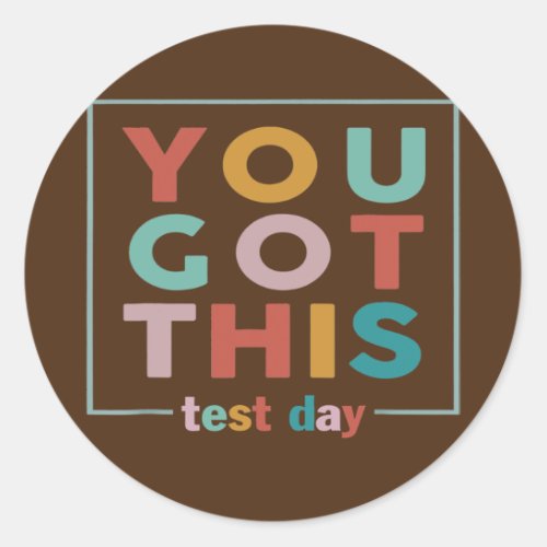 Motivational Testing Day For Teacher You Got This Classic Round Sticker