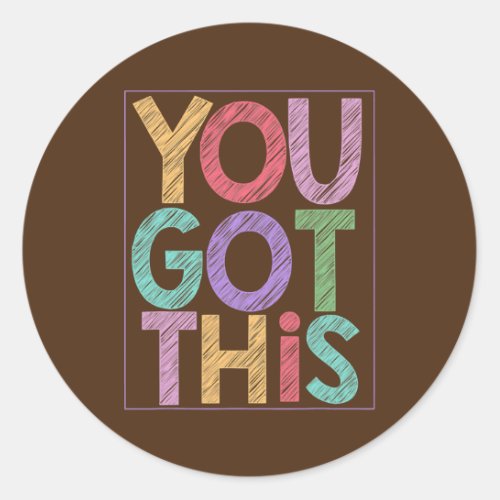 Motivational Testing Day for Teacher YOU GOT THIS Classic Round Sticker