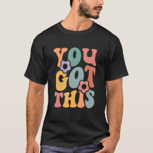 Motivational Testing Day For Teacher You Got This T-Shirt