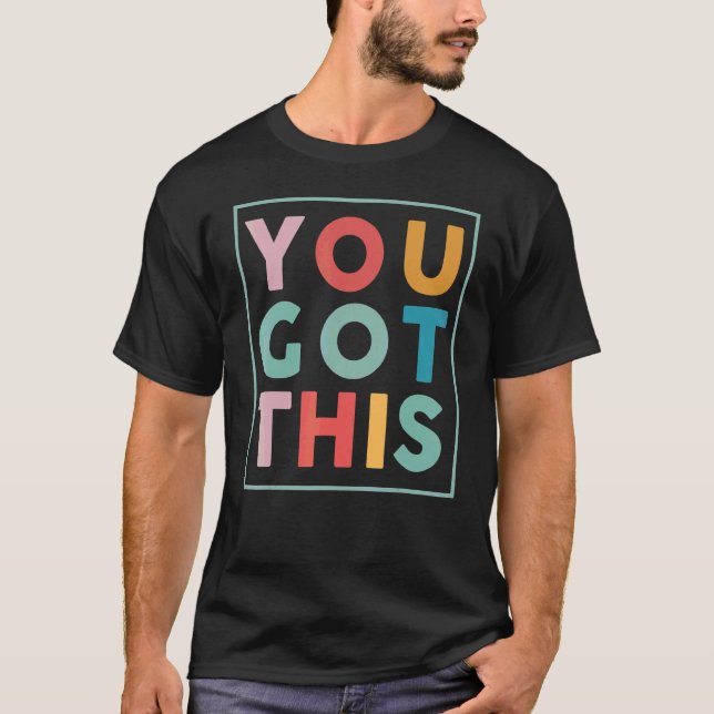 Motivational Testing Day  For Teacher You Got This T-Shirt (Front)
