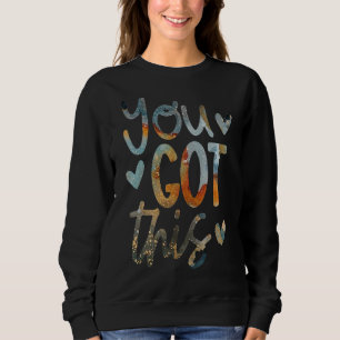 Motivational Testing Day Gift For Teacher You Got Sweatshirt