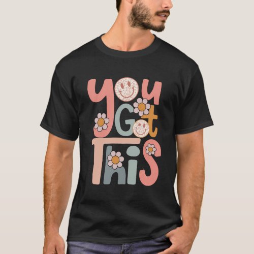 Motivational Testing Day Teacher Student You Got T T_Shirt