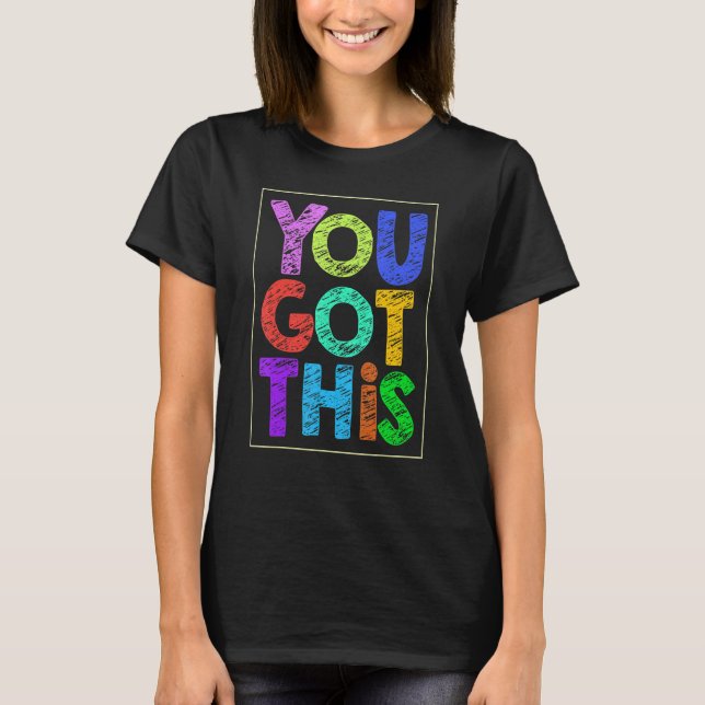 Motivational Testing Day  You Got This Teacher T-Shirt (Front)