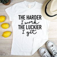Motivational The Harder I Work The Luckier I Get