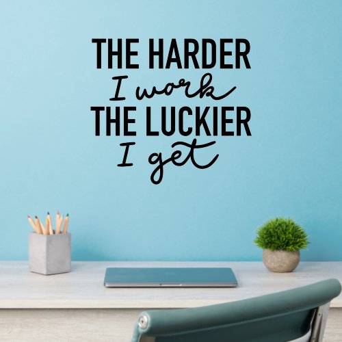Motivational The Harder I Work The Luckier I Get Wall Decal