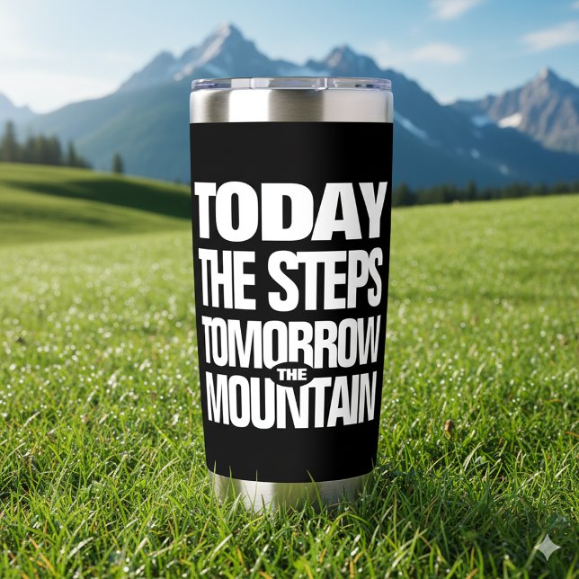 Motivational Today the Steps Tomorrow the Mountain Insulated Tumbler (Today the Steps Tomorrow the Mountain Stainless Steel Tumbler Cover Photo)