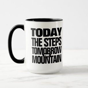 Motivational Today the Steps Tomorrow the Mountain Mug