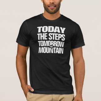 Motivational Today the Steps Tomorrow the Mountain