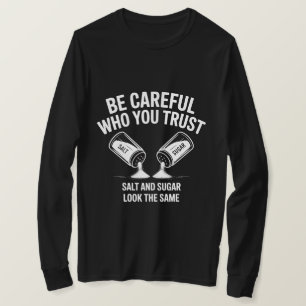 Motivational Trust Quote Shirt – Be Careful Who Yo