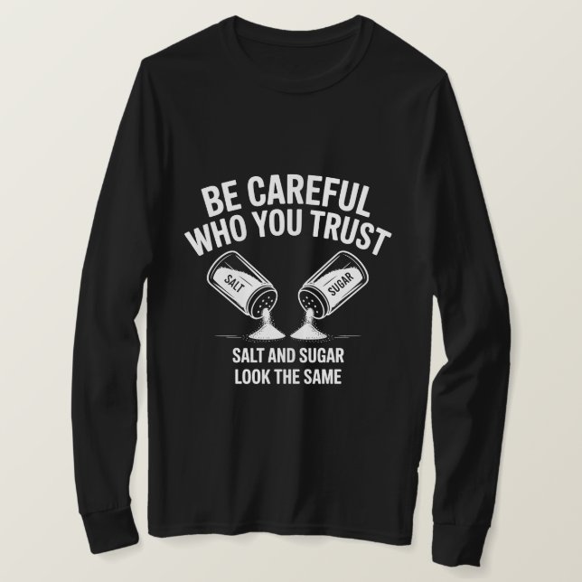 Motivational Trust Quote Shirt – Be Careful Who Yo (Design Front)
