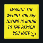 Motivational Weight Loss Magnet<br><div class="desc">Imagine the weight you are losing is going to the person you hate</div>