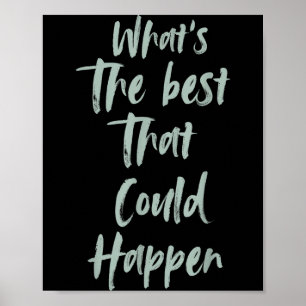 Motivational What Is The Best That Could Happen Op Poster