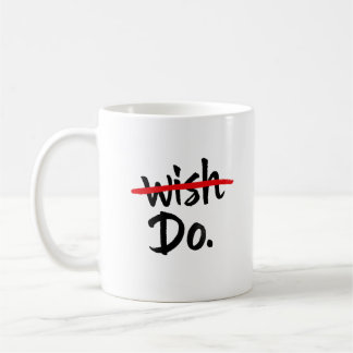 Motivational Wish Do Mug, Inspirational Coffee Cup