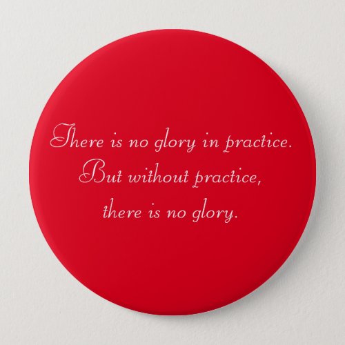 Motivational Without Practice there is no Glory Pinback Button