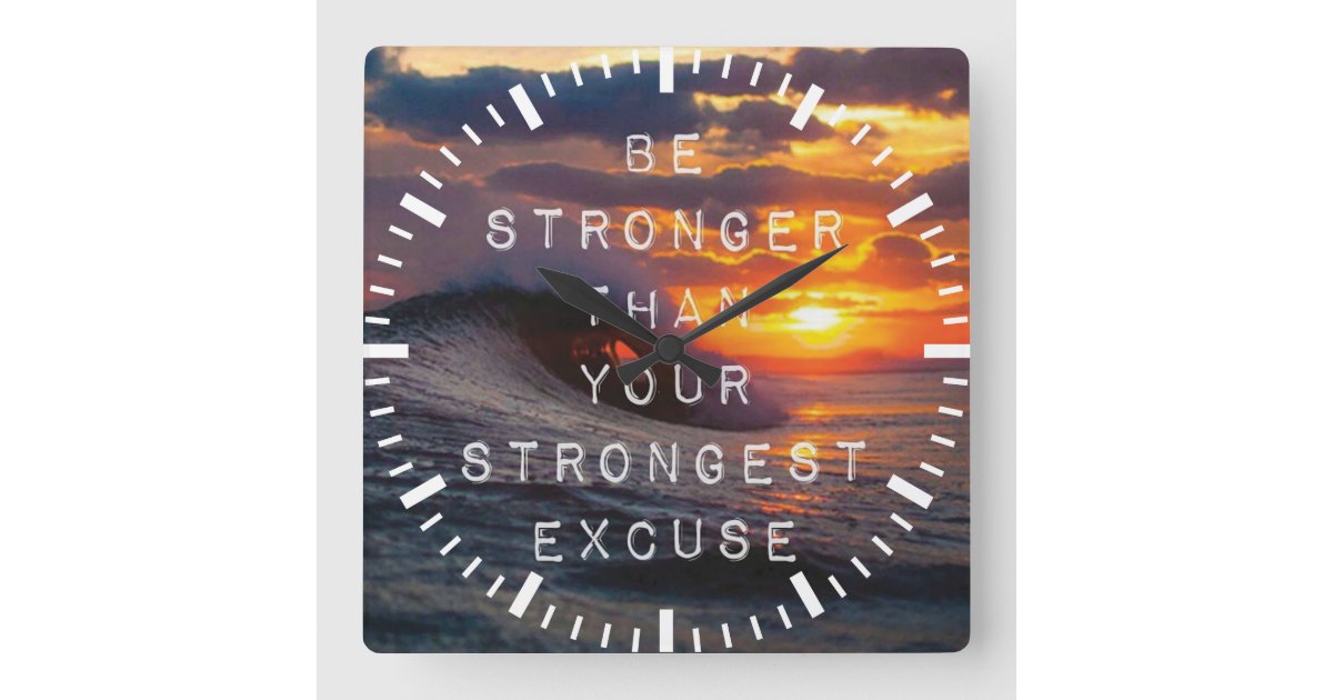 Motivational Words Be Stronger Than Your Excuses Square Wall Clock