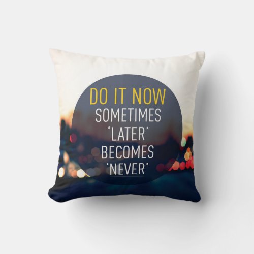 Motivational Words _ Do it now Throw Pillow