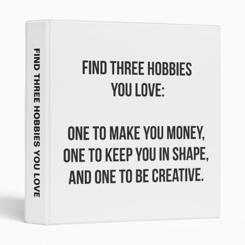 Motivational Words _ Find Three Hobbies You Love 3 Ring Binder
