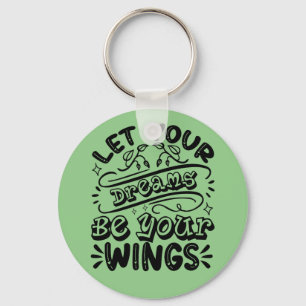 Motivational Words Let Your Dreams Be Your Wings Keychain