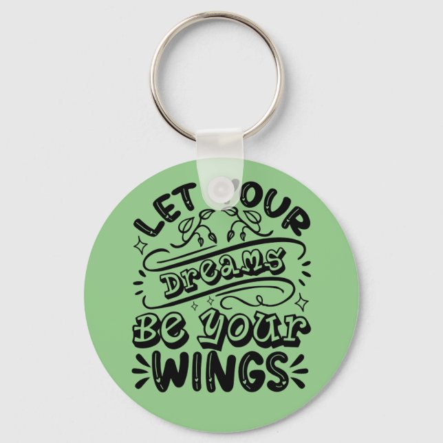 Motivational Words Let Your Dreams Be Your Wings  Keychain (Front)