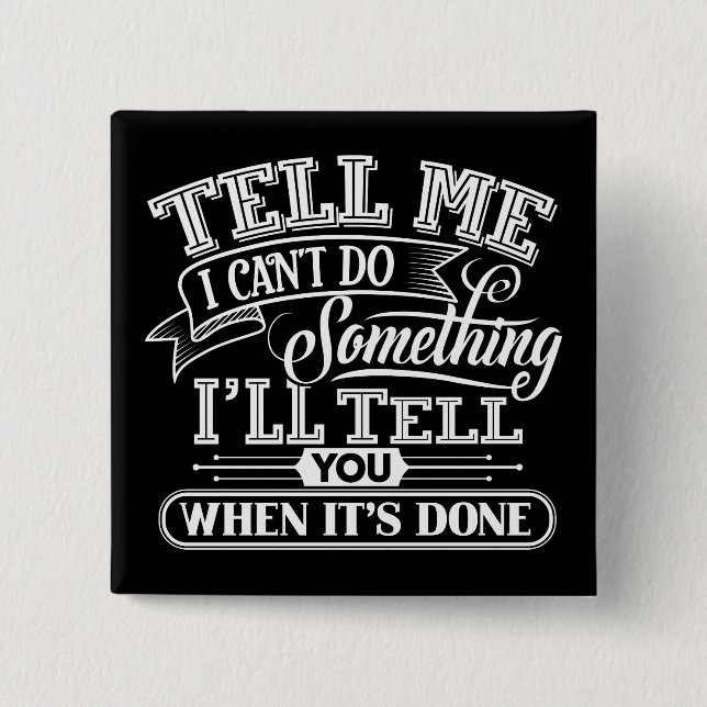Motivational Words - Tell Me I Can't Do Something Button (Front)