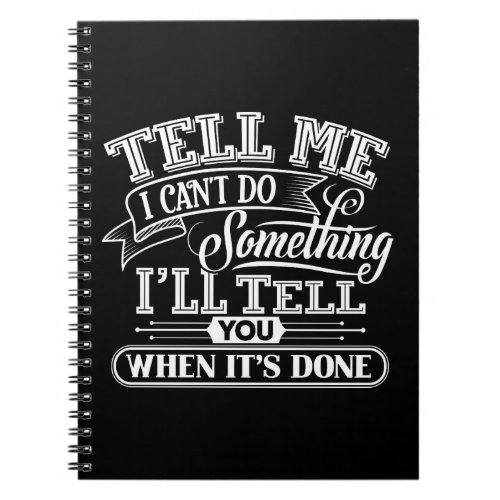 Motivational Words _ Tell Me I Cant Do Something Notebook