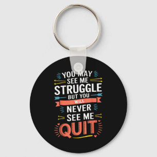 Motivational You May See Me Struggle, Inspiration Keychain