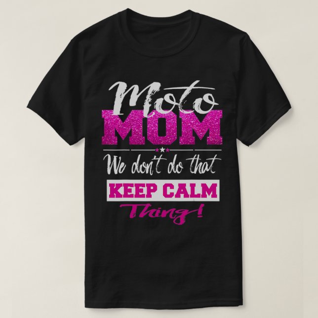 Moto Mom Motocross Mother Dont Keep Calm Cute  T-Shirt (Design Front)