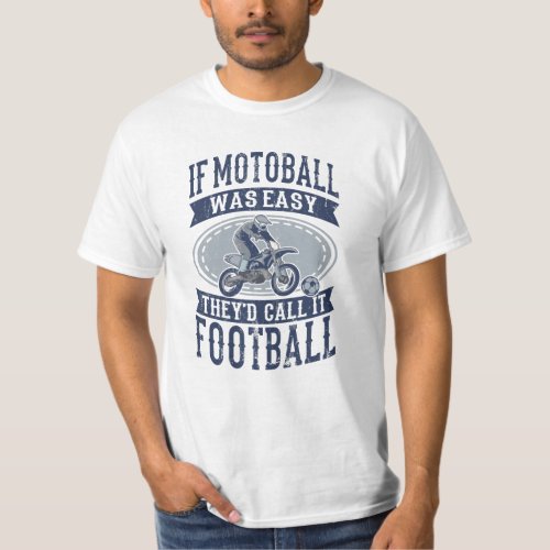 MOTOBALL FUNNY QUOTE MOTOBALL Gift MOTO_BALL Moto T_Shirt