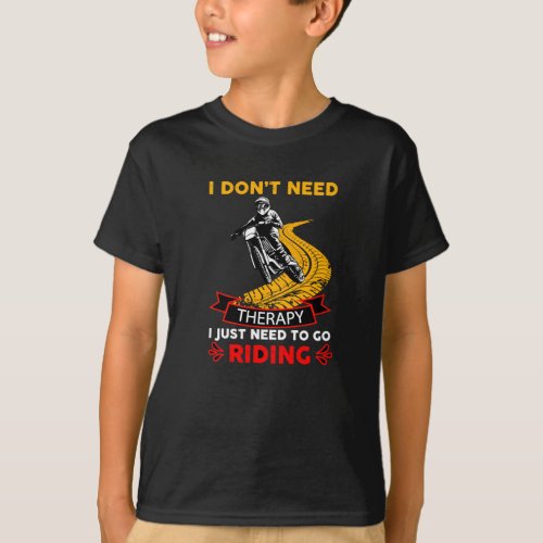 Motocross Bike Rider Dont Need Therapy Just Ride T_Shirt