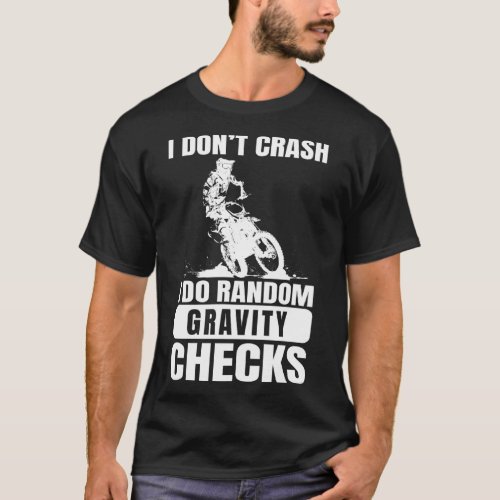 Motocross Dirt Bike Dont Crash I Do Gravity Check T_Shirt
