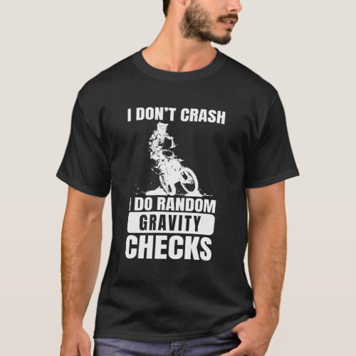 Motocross Dirt Bike DonT Crash I Do Gravity Check T_Shirt