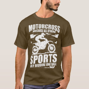 Motocross Dirt Biker Because Other Sports Require T-Shirt