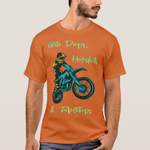 Motocross Gate Drops Holeshots amp Tabletops  T_Shirt