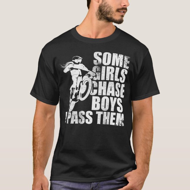 Motocross Girl Some Girls Chase Boys I Pass them T-Shirt (Front)