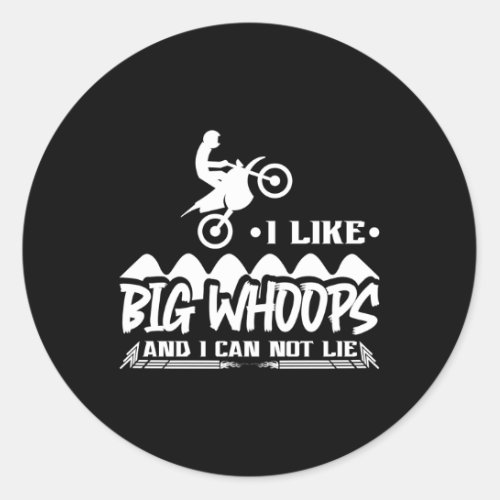 Motocross I Like Big Whoops And I Cannot Lie Dirt  Classic Round Sticker
