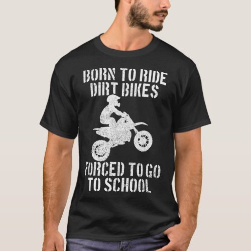 Motocross Motorcycle Ride Dirt Bikes Forced To Go  T_Shirt