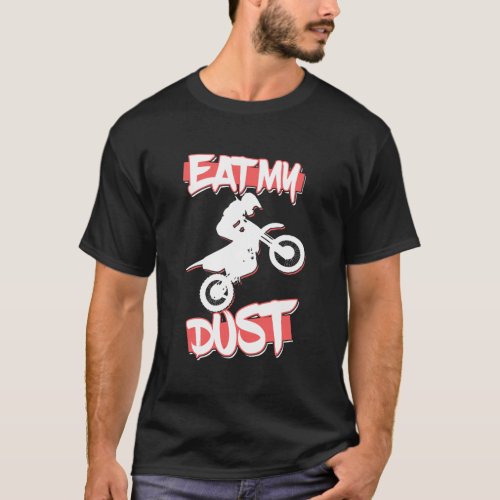 Motocross Racing Mx Apparel Gear Eat My Dust Dirt  T_Shirt