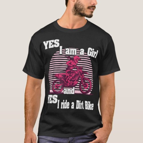 Motocross Yes i am a Girl and Yes i ride a Dirt Bi T_Shirt