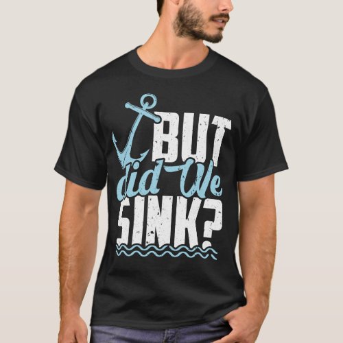 Motor Boating Captain But Did We Sink Anchor T_Shirt