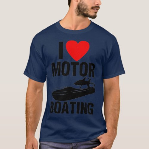 Motor Boating I Love Boats Fun Boater  T_Shirt