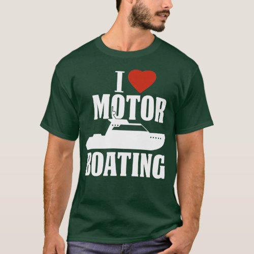 Motor Boating I Love Motor Boating T_Shirt