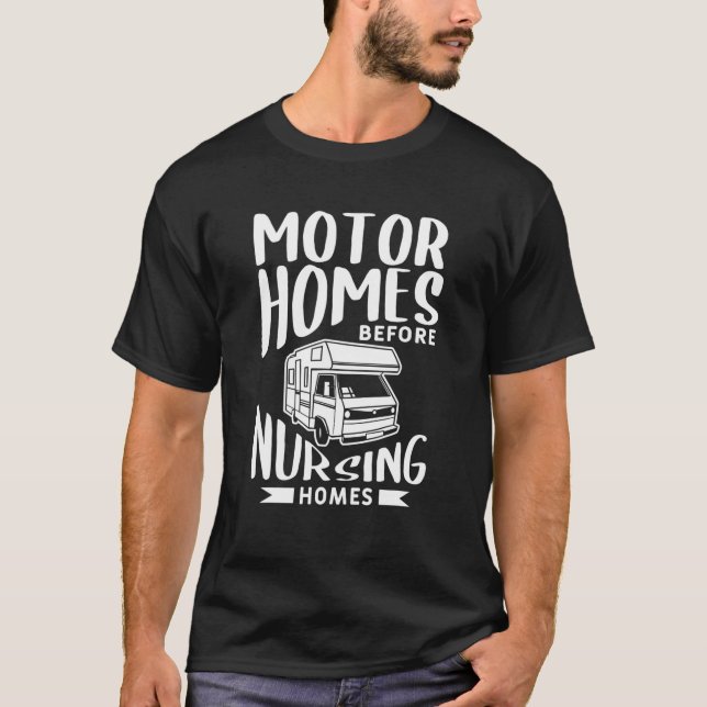 Motor Homes Before Nursing Homes Motorhome Trailer T-Shirt (Front)