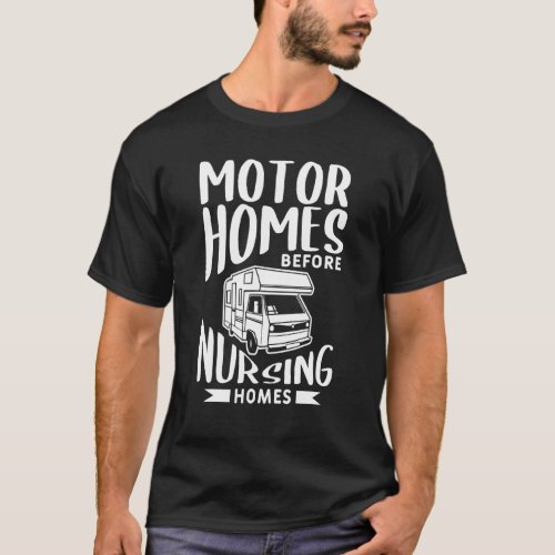 Motor Homes Before Nursing Homes Motorhome Trailer T_Shirt