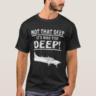 Motor plane not that deep aviator, pilot plane T-Shirt