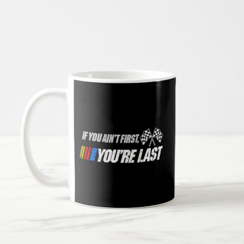 Motor Racer If You AinT First YouRe Last Coffee Mug