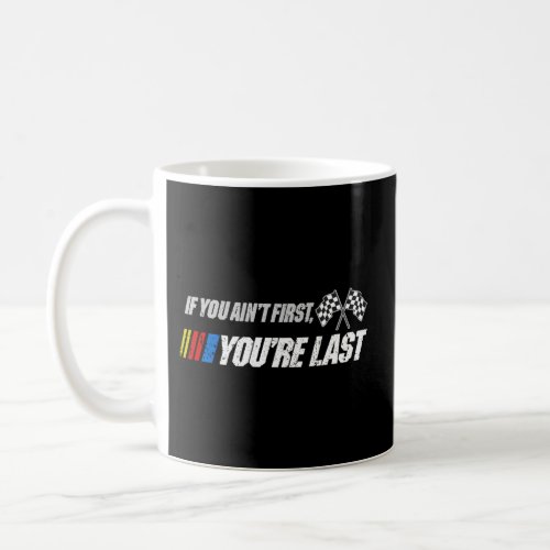 Motor Racer Quotes If You AinT First YouRe Last Coffee Mug