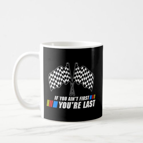 Motor Racer Race If You AinT First YouRe Last Coffee Mug