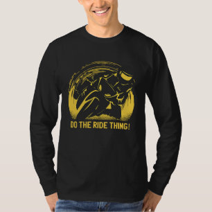 Motorbike riding Do the ride thing! T-Shirt