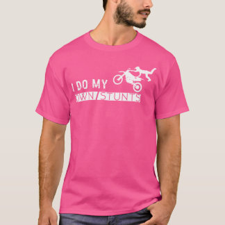 Motorbike T Shirt I Do My Own Stunts - Men  Women
