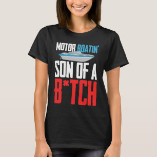 Motorboatin Son Of A Btch Pontoon Boat T-Shirt